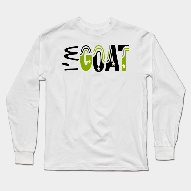 I am GOAT Long Sleeve T-Shirt by stephenignacio